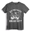 Did You Touch My Drum Set Funny Drummer Percussion Drums T-Shirt - Cool Drums Design Tee for Music Lovers and Musicians