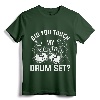 Did You Touch My Drum Set Funny Drummer Percussion Drums T-Shirt - Cool Drums Design Tee for Music Lovers and Musicians