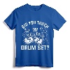 Did You Touch My Drum Set Funny Drummer Percussion Drums T-Shirt - Cool Drums Design Tee for Music Lovers and Musicians