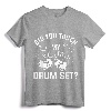 Did You Touch My Drum Set Funny Drummer Percussion Drums T-Shirt - Cool Drums Design Tee for Music Lovers and Musicians
