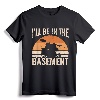 I'll Be In The Basement Drum Set Drumming Drummer T-Shirt - Lightweight Rehearsal Apparel for Drum Players