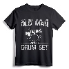 Cool Drummer Art Men Dad Drum Set Player Drum Kit Musician T-Shirt - Never Underestimate An Old Man With A Drum Set Design for Rock Music Lovers