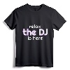 Relax The DJ Is Here Funny Music T-shirt - Head Banger Concert Tee for Rock and Electronic Music Fans