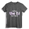 Relax The DJ Is Here Funny Music T-shirt - Head Banger Concert Tee for Rock and Electronic Music Fans